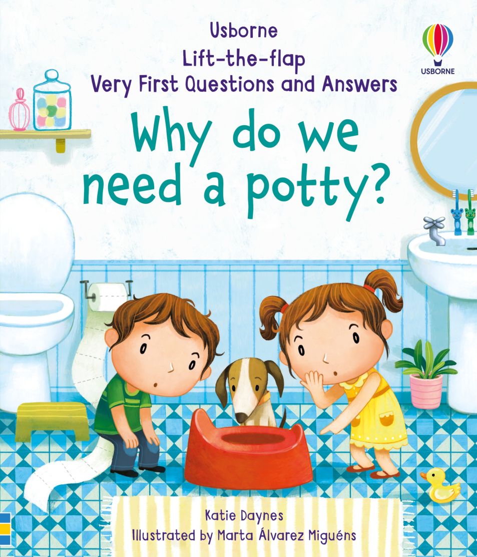 Usborne: Lift-the-Flap Very First Questions and Answers Why do we need a potty